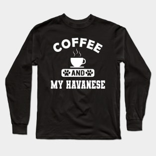 Havanese Dog mom - Coffee and havanese Long Sleeve T-Shirt